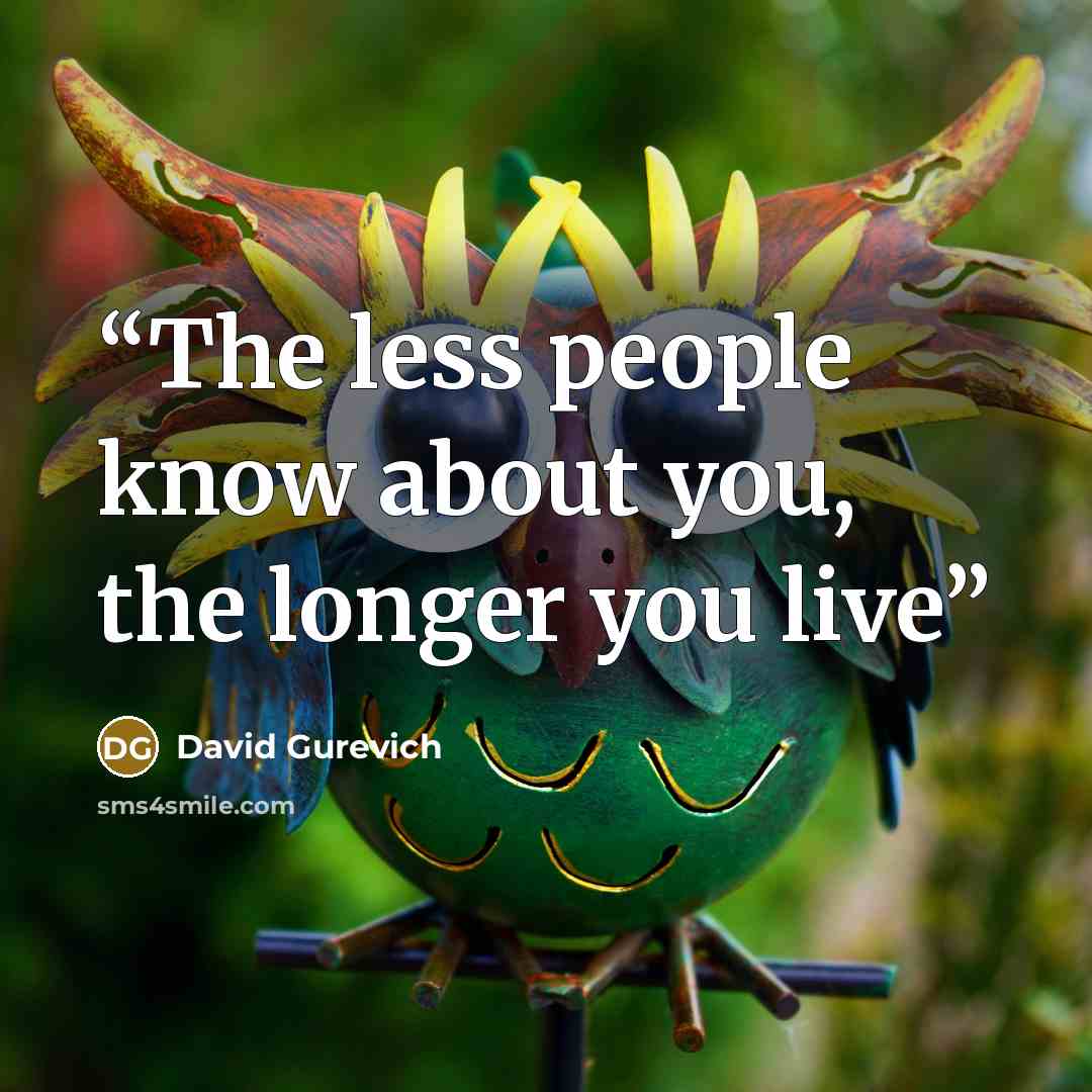 “The less people know about you, the longer you live” quote by David Gurevich