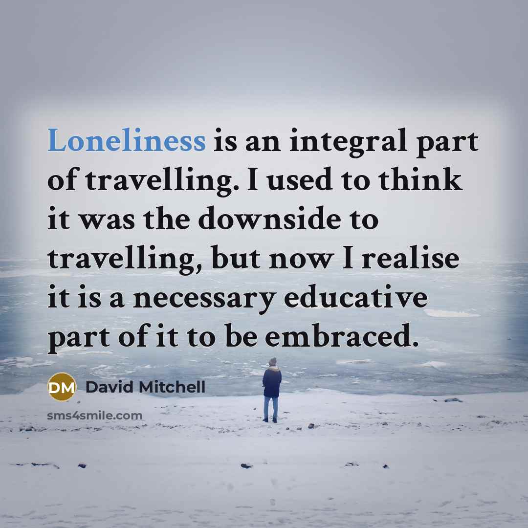 “Loneliness is an integral part of travelling. I used to…” quote by David Mitchell