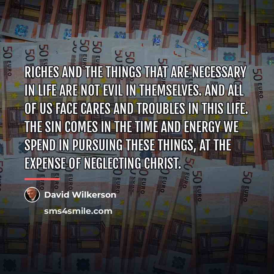 “Riches and the things that are necessary in life are…” quote by David Wilkerson