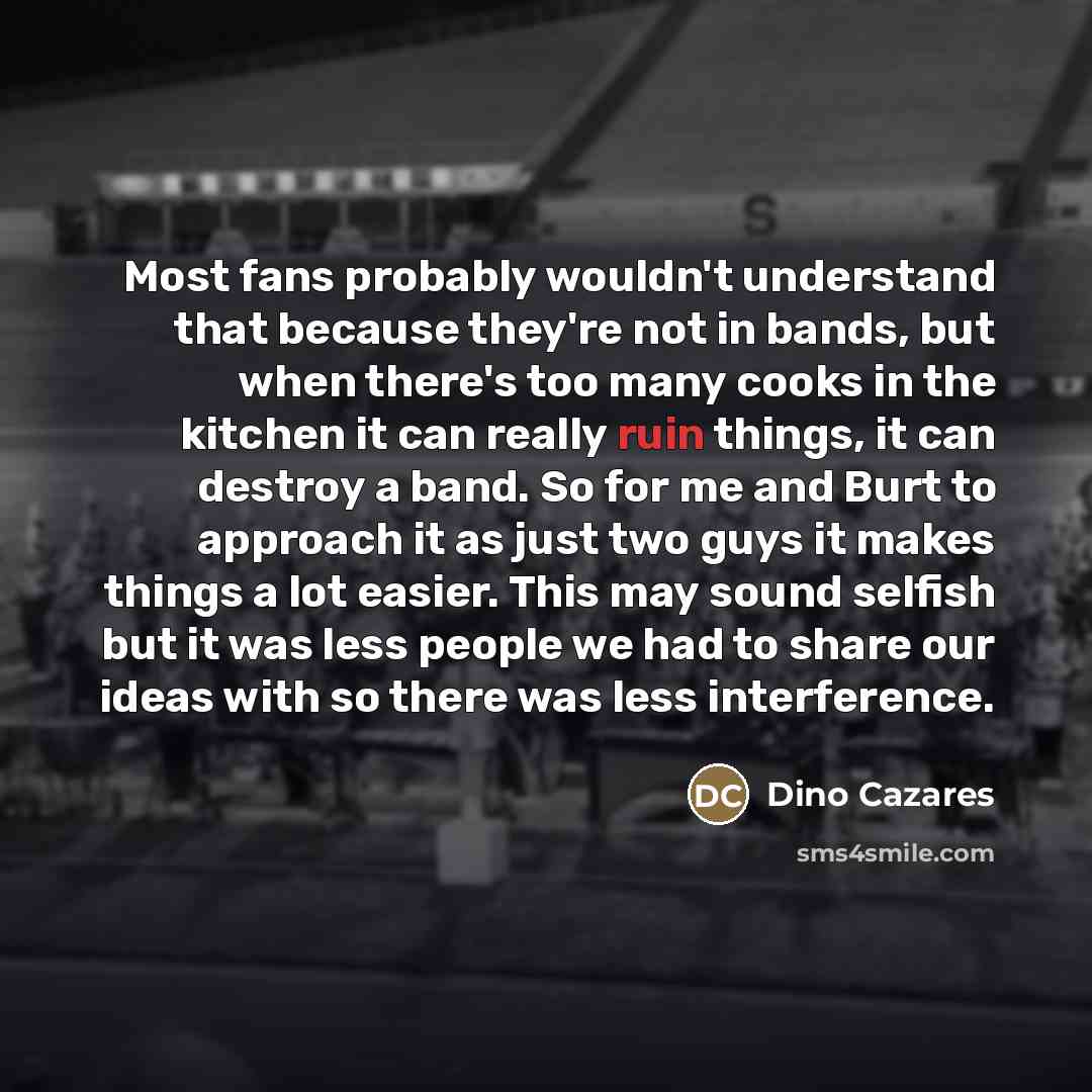 “Most fans probably wouldn't understand that because they're not in…” quote by Dino Cazares