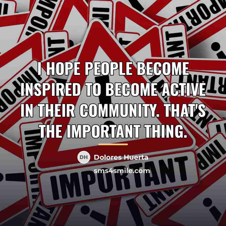 “I hope people become inspired to become active in their…” quote by Dolores Huerta