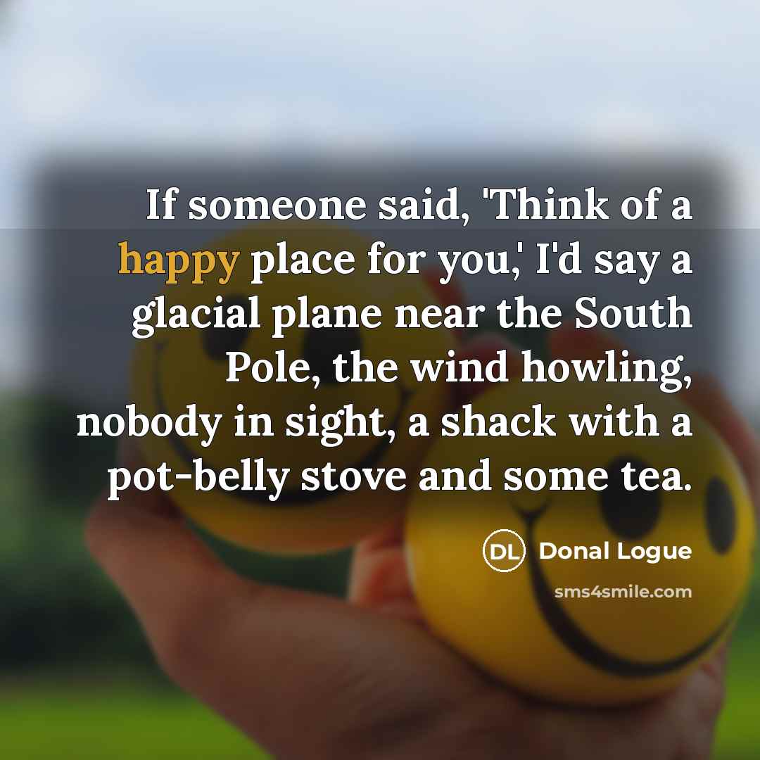 “If someone said, 'Think of a happy place for you,'…” quote by Donal Logue