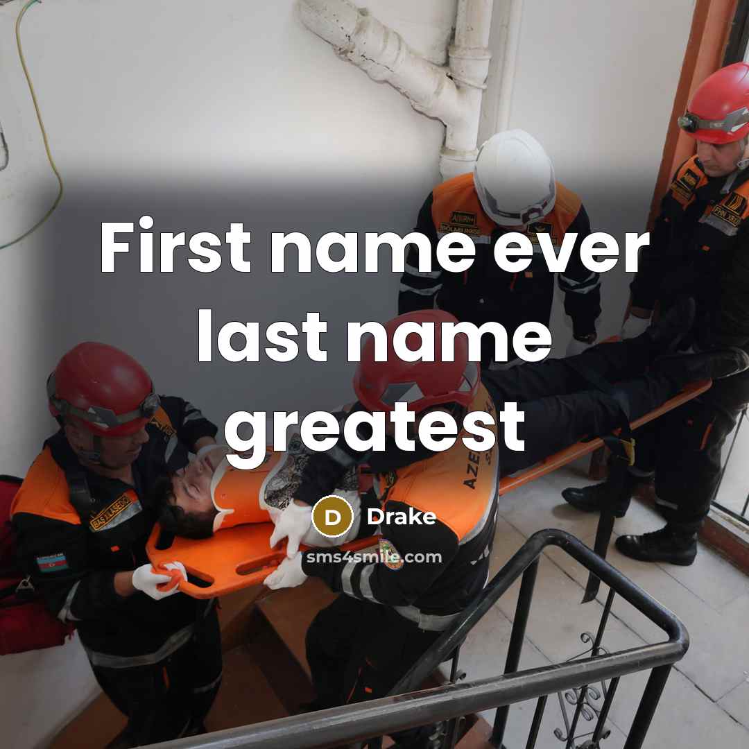 “First name ever last name greatest…” quote by Drake