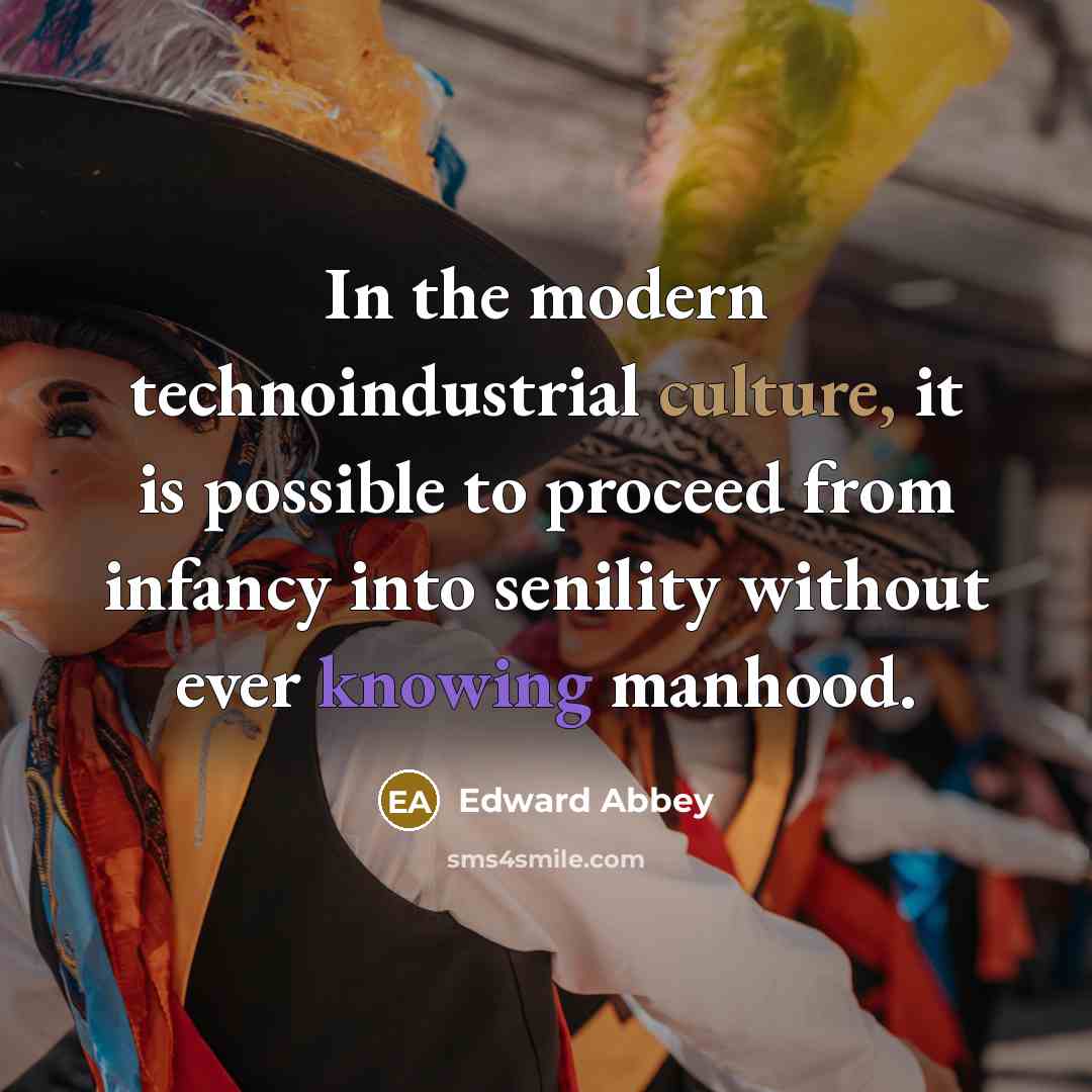 “In the modern technoindustrial culture, it is possible to proceed…” quote by Edward Abbey