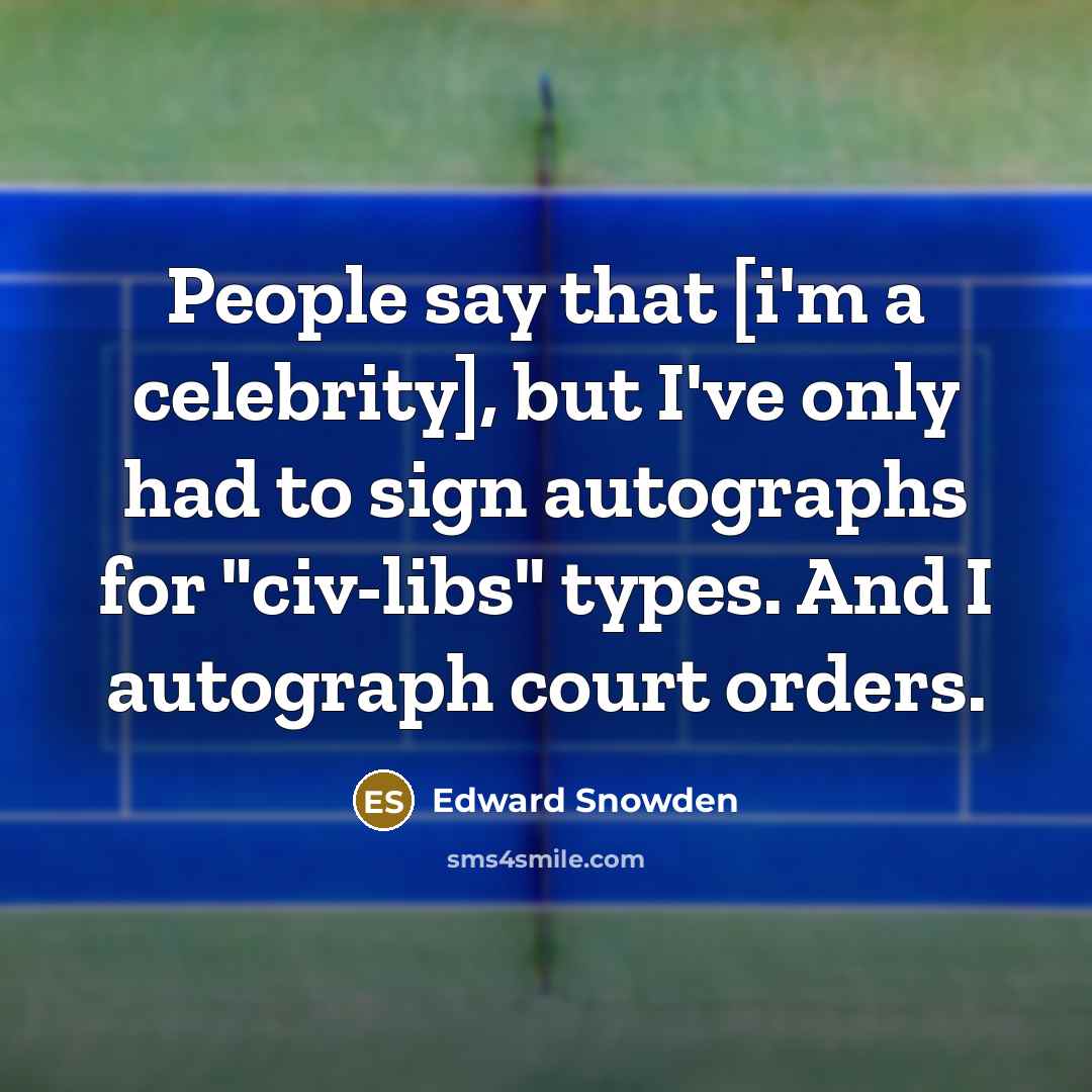 “People say that [i'm a celebrity], but I've only had…” quote by Edward Snowden