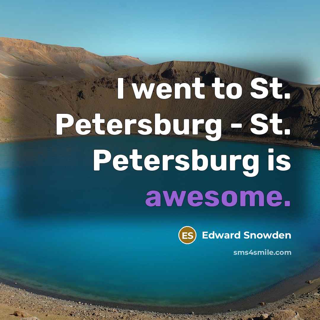 “I went to St. Petersburg - St. Petersburg is awesome.” quote by Edward Snowden