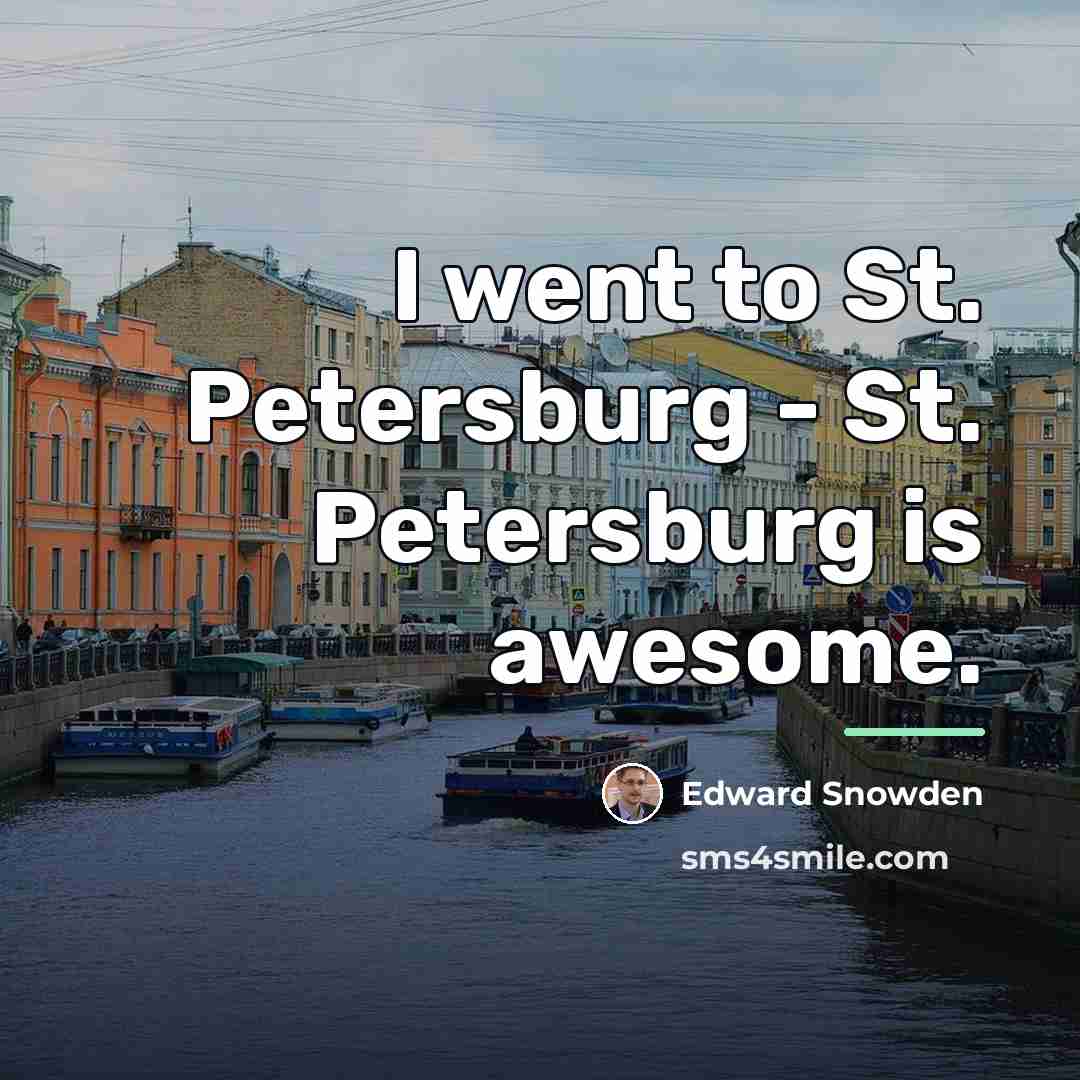 “I went to St. Petersburg - St. Petersburg is awesome.…” quote by Edward Snowden