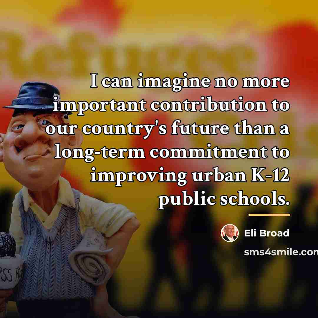 “I can imagine no more important contribution to our country's…” quote by Eli Broad