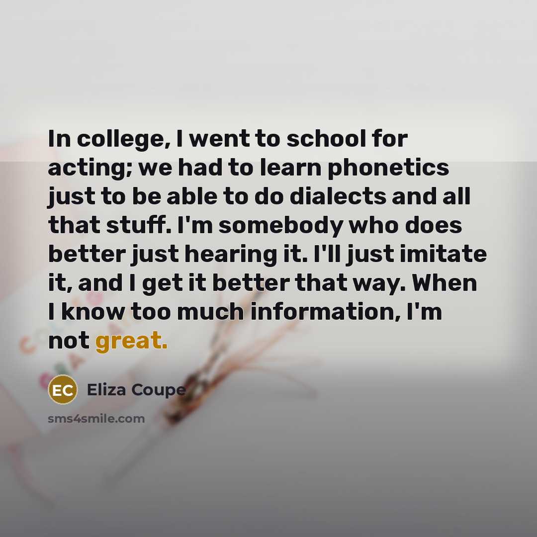 “In college, I went to school for acting; we had…” quote by Eliza Coupe