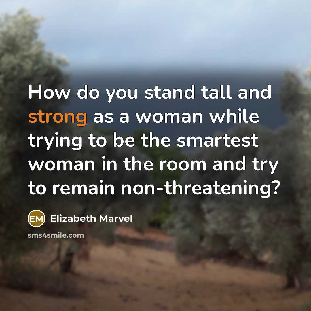 “How do you stand tall and strong as a woman…” quote by Elizabeth Marvel