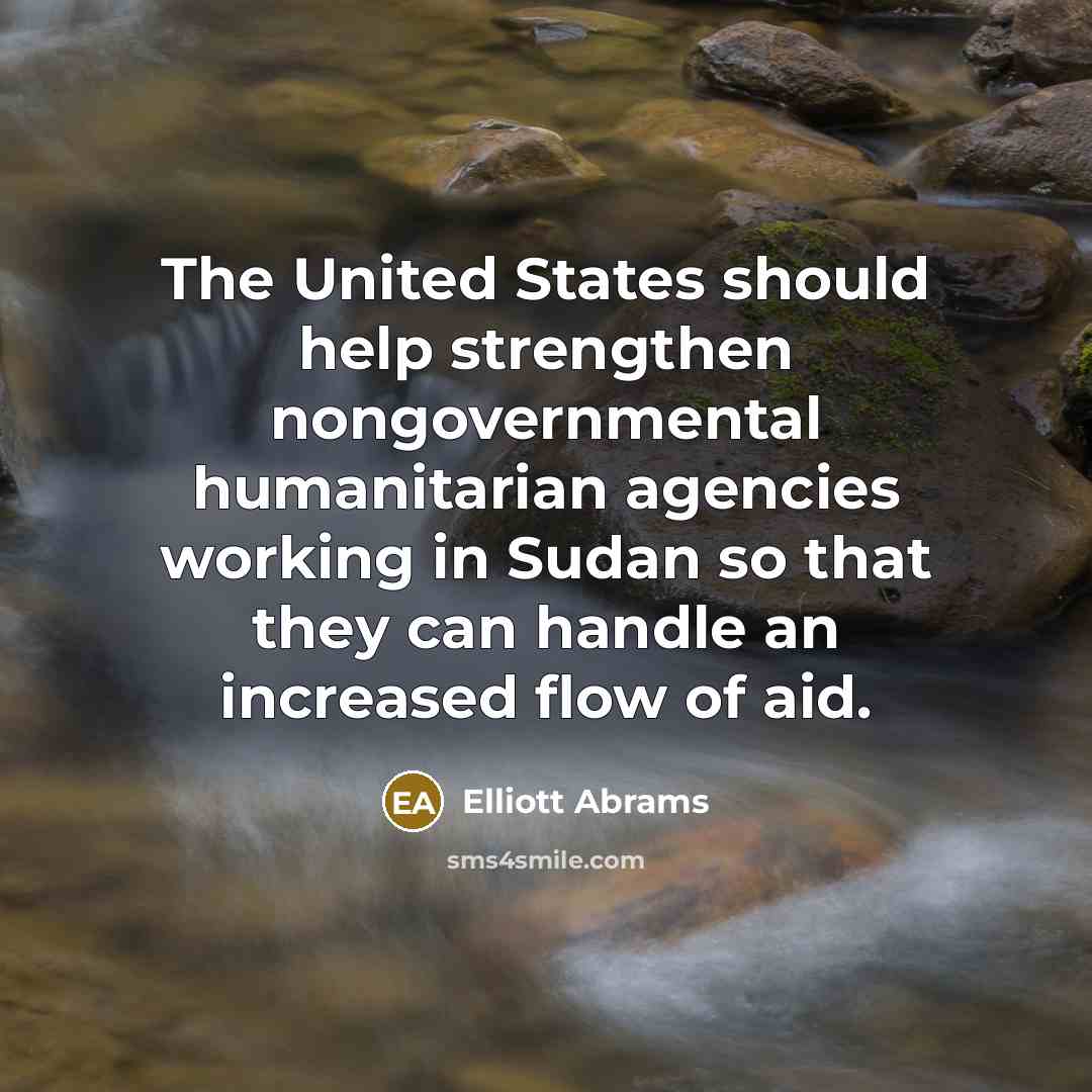 “The United States should help strengthen nongovernmental humanitarian agencies working…” quote by Elliott Abrams