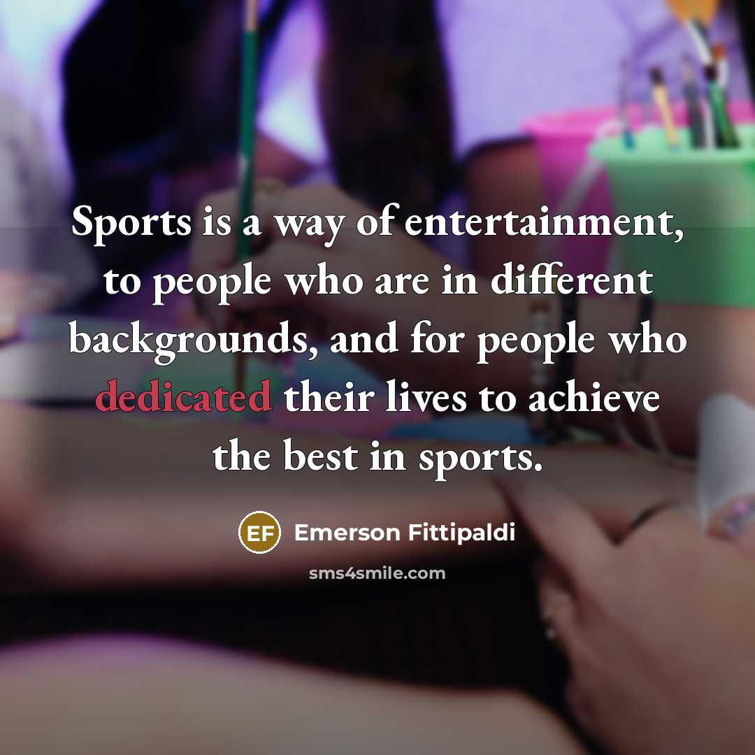 “Sports is a way of entertainment, to people who are…” quote by Emerson Fittipaldi