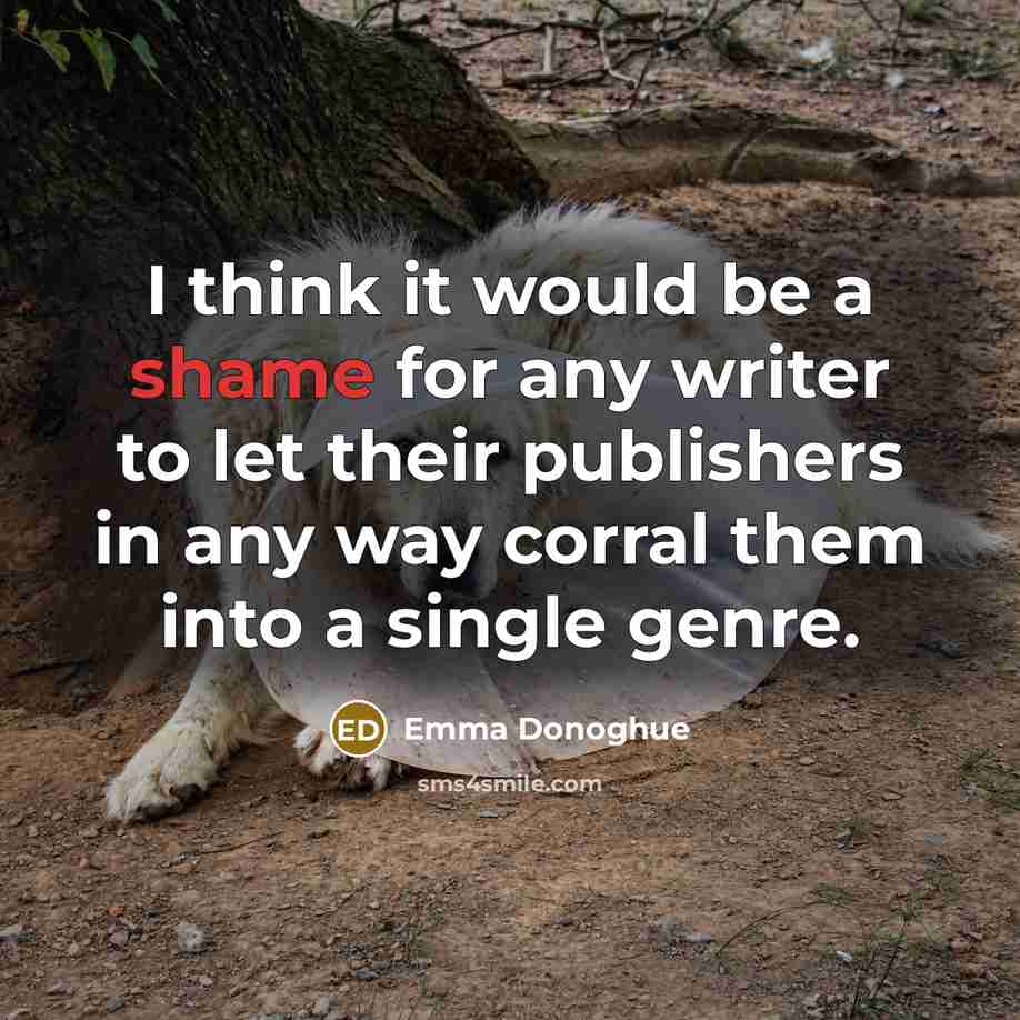 “I think it would be a shame for any writer…” quote by Emma Donoghue