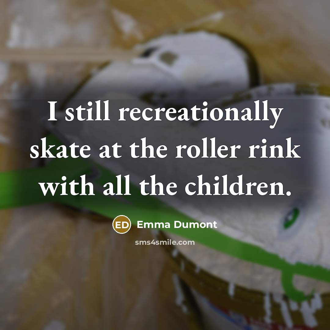 “I still recreationally skate at the roller rink with all…” quote by Emma Dumont