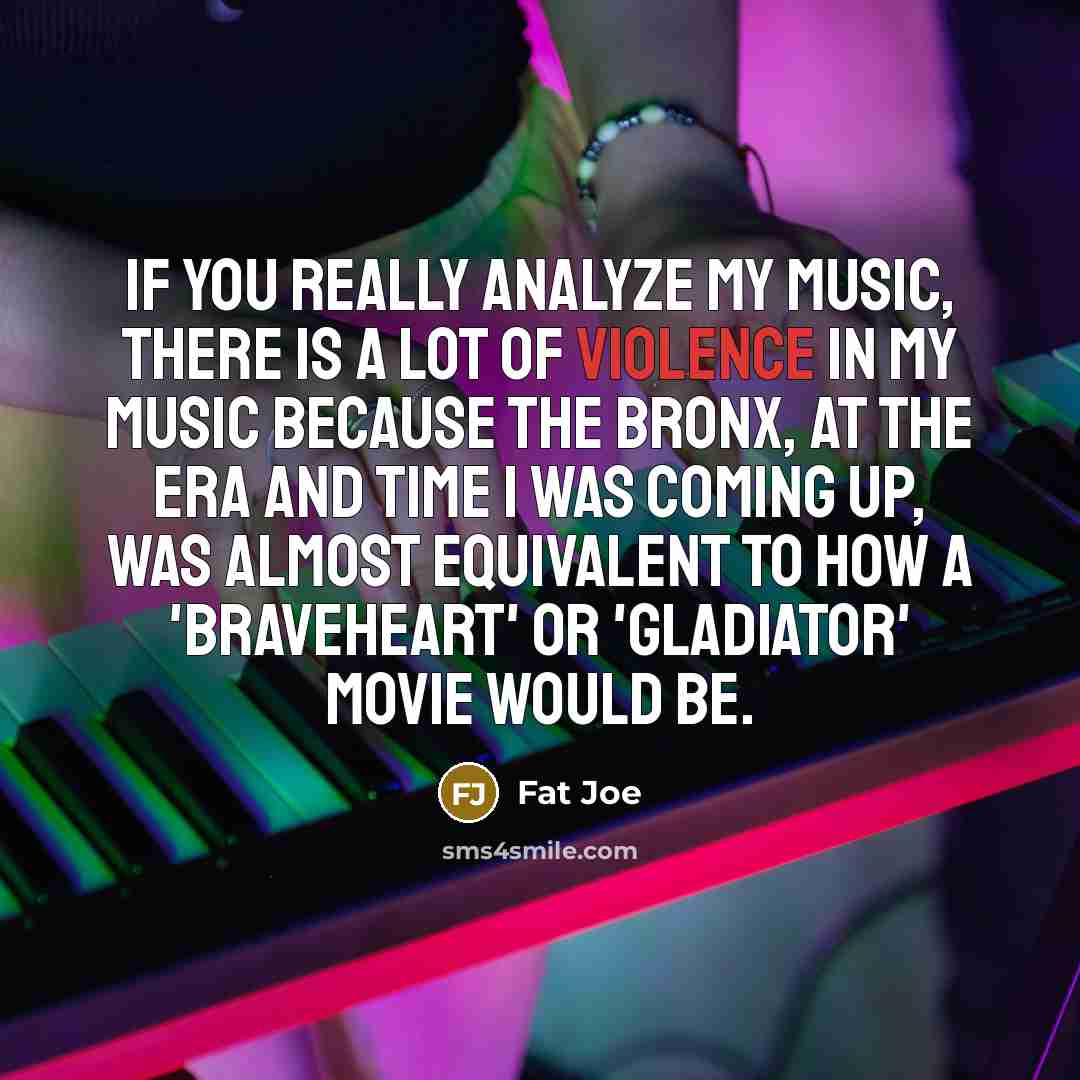 “If you really analyze my music, there is a lot…” quote by Fat Joe