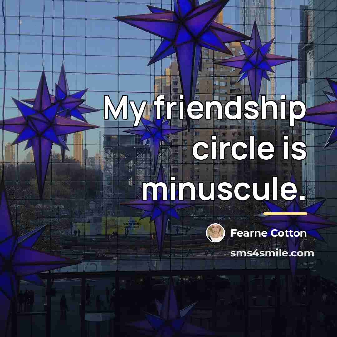 “My friendship circle is minuscule.…” quote by Fearne Cotton