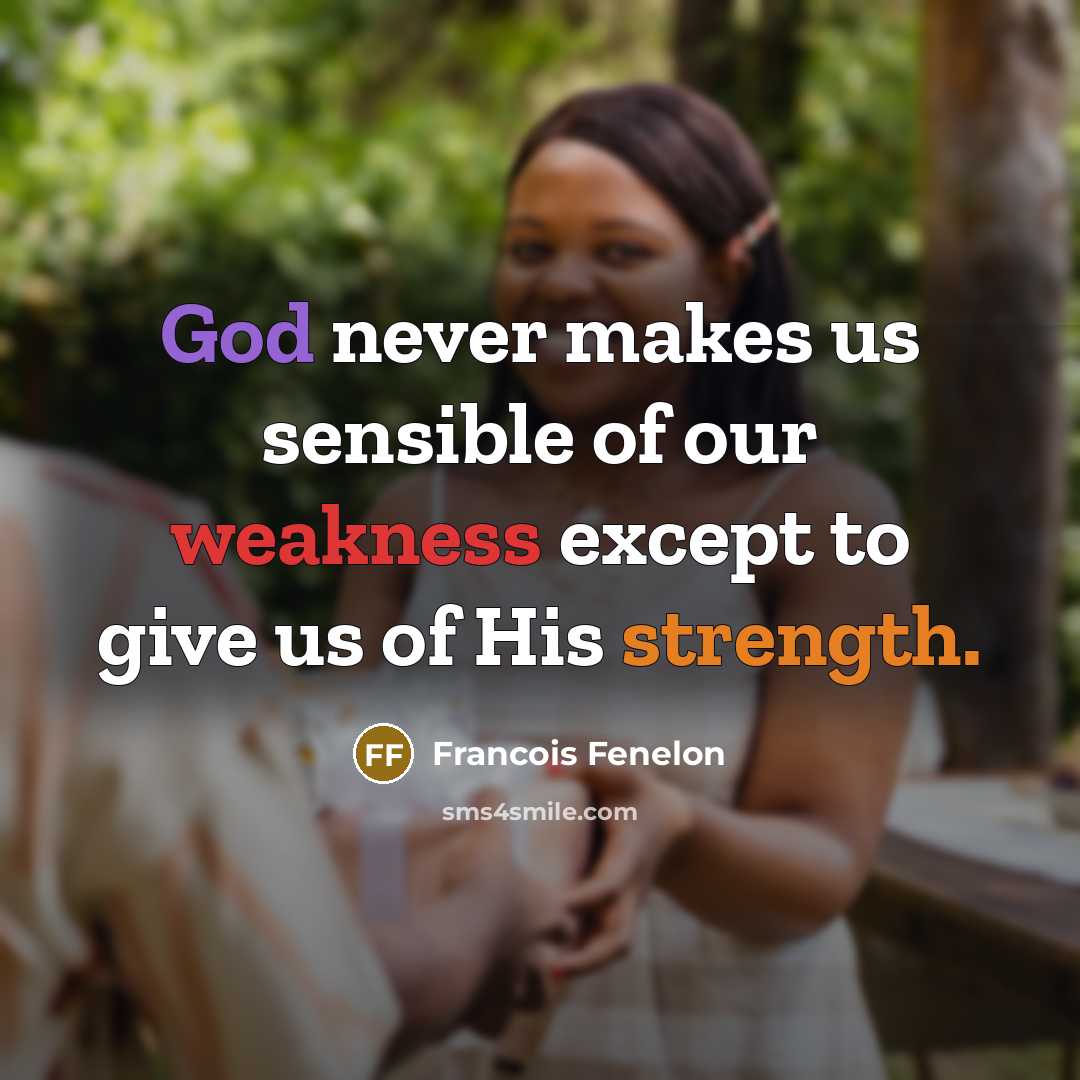 “God never makes us sensible of our weakness except to…” quote by Francois Fenelon