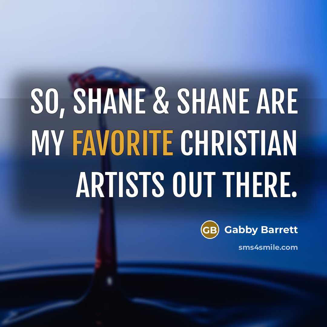 “So, Shane & Shane are my favorite Christian artists out…” quote by Gabby Barrett