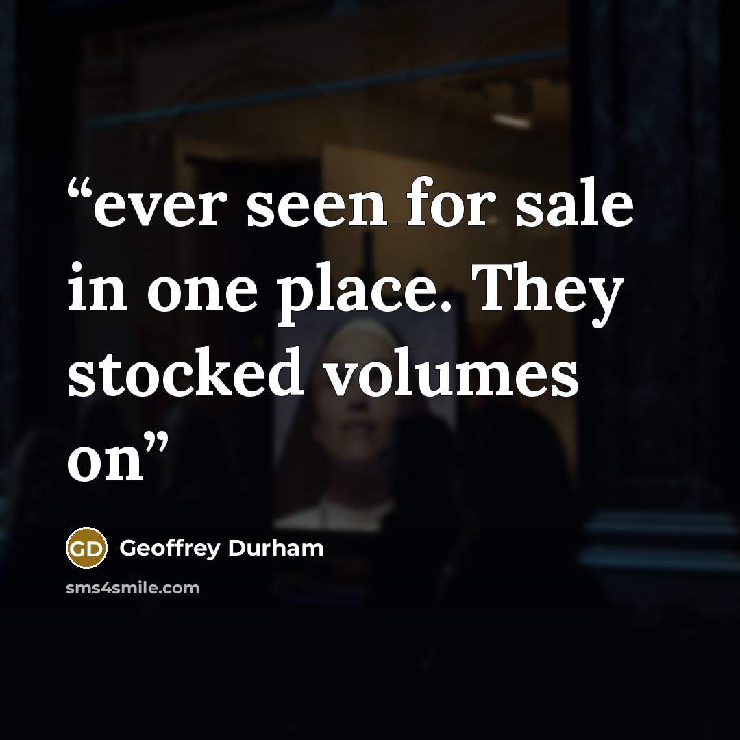 “ever seen for sale in one place. They stocked volumes on” quote by Geoffrey Durham