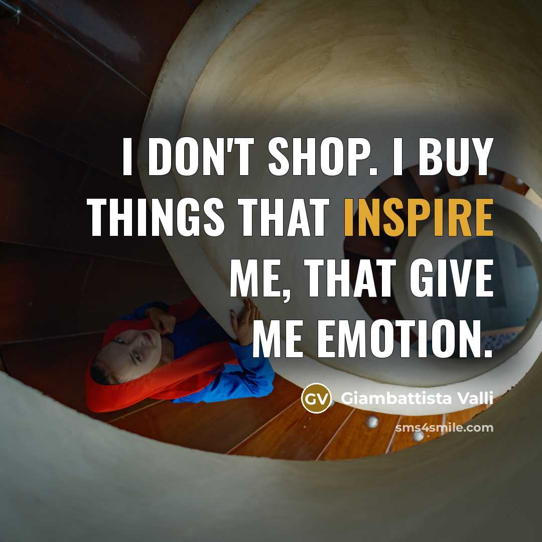 “I don't shop. I buy things that inspire me, that…” quote by Giambattista Valli