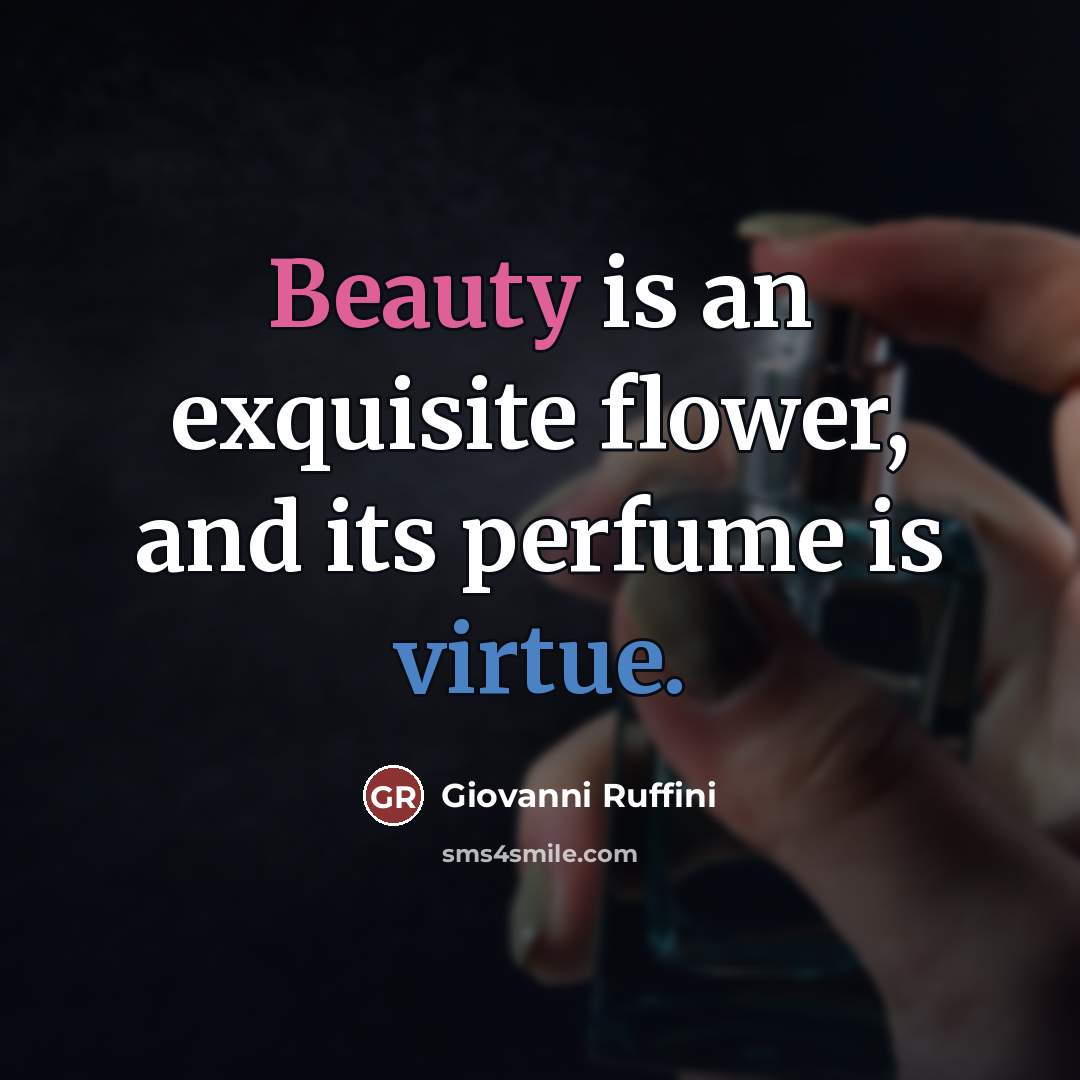 “Beauty is an exquisite flower, and its perfume is virtue.…” quote by Giovanni Ruffini