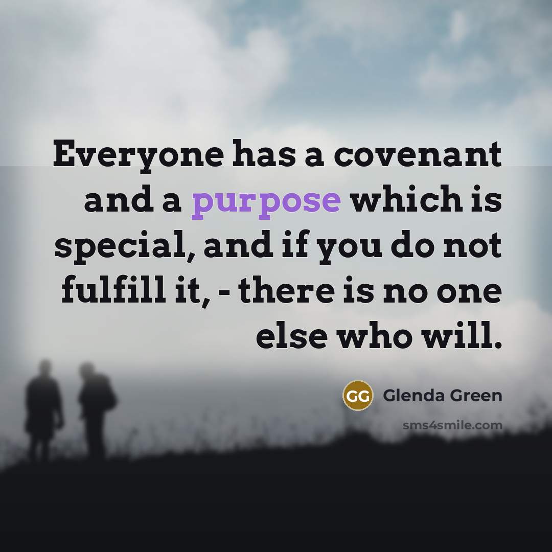 “Everyone has a covenant and a purpose which is special,…” quote by Glenda Green