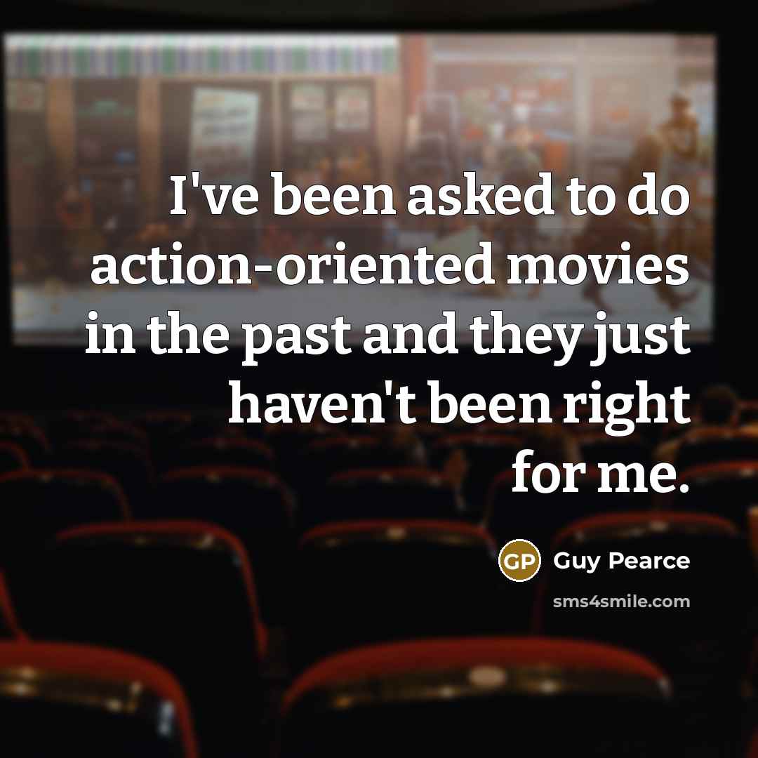 “I've been asked to do action-oriented movies in the past…” quote by Guy Pearce
