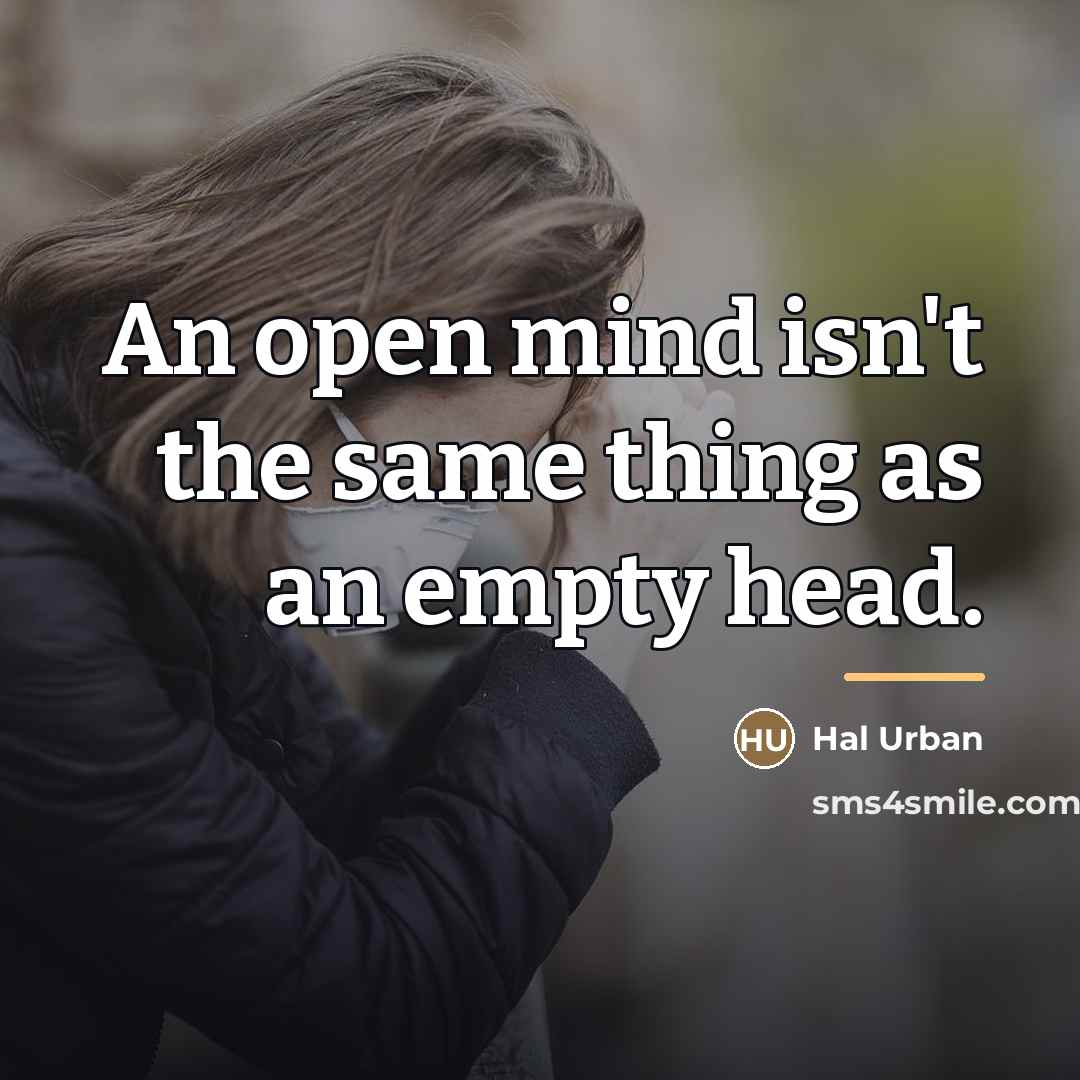 “An open mind isn't the same thing as an empty…” quote by Hal Urban