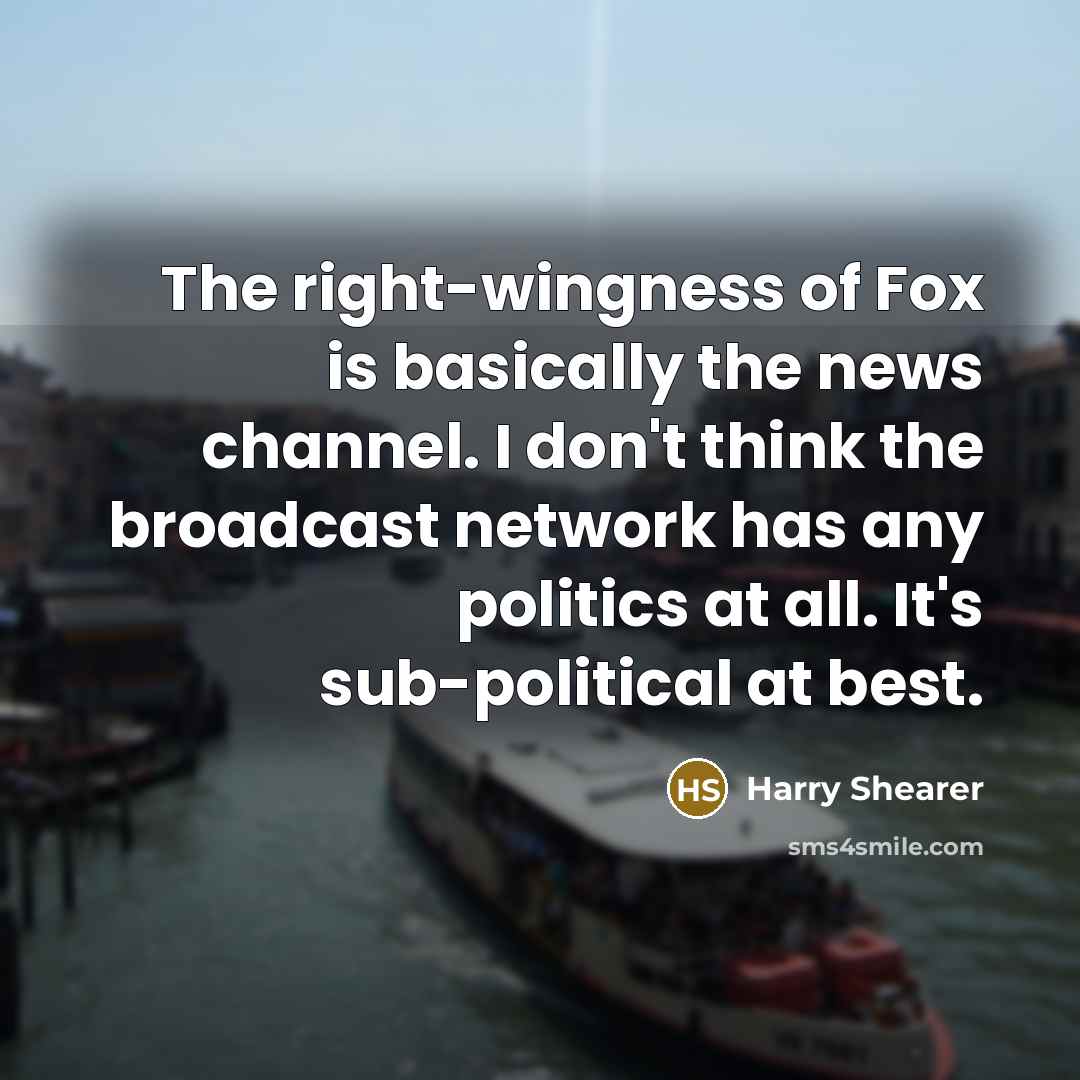 “The right-wingness of Fox is basically the news channel. I…” quote by Harry Shearer