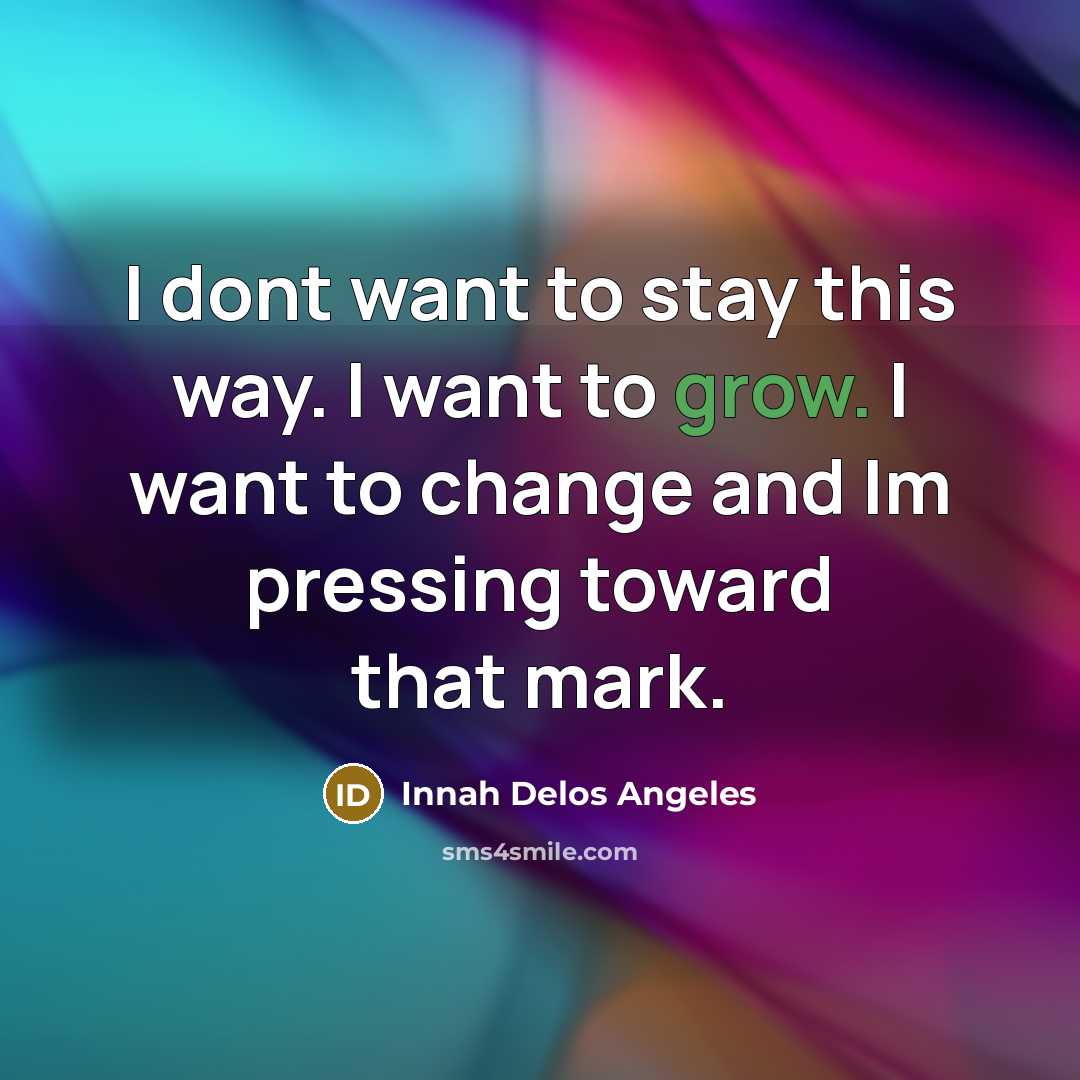 “I dont want to stay this way. I want to…” quote by Innah Delos Angeles