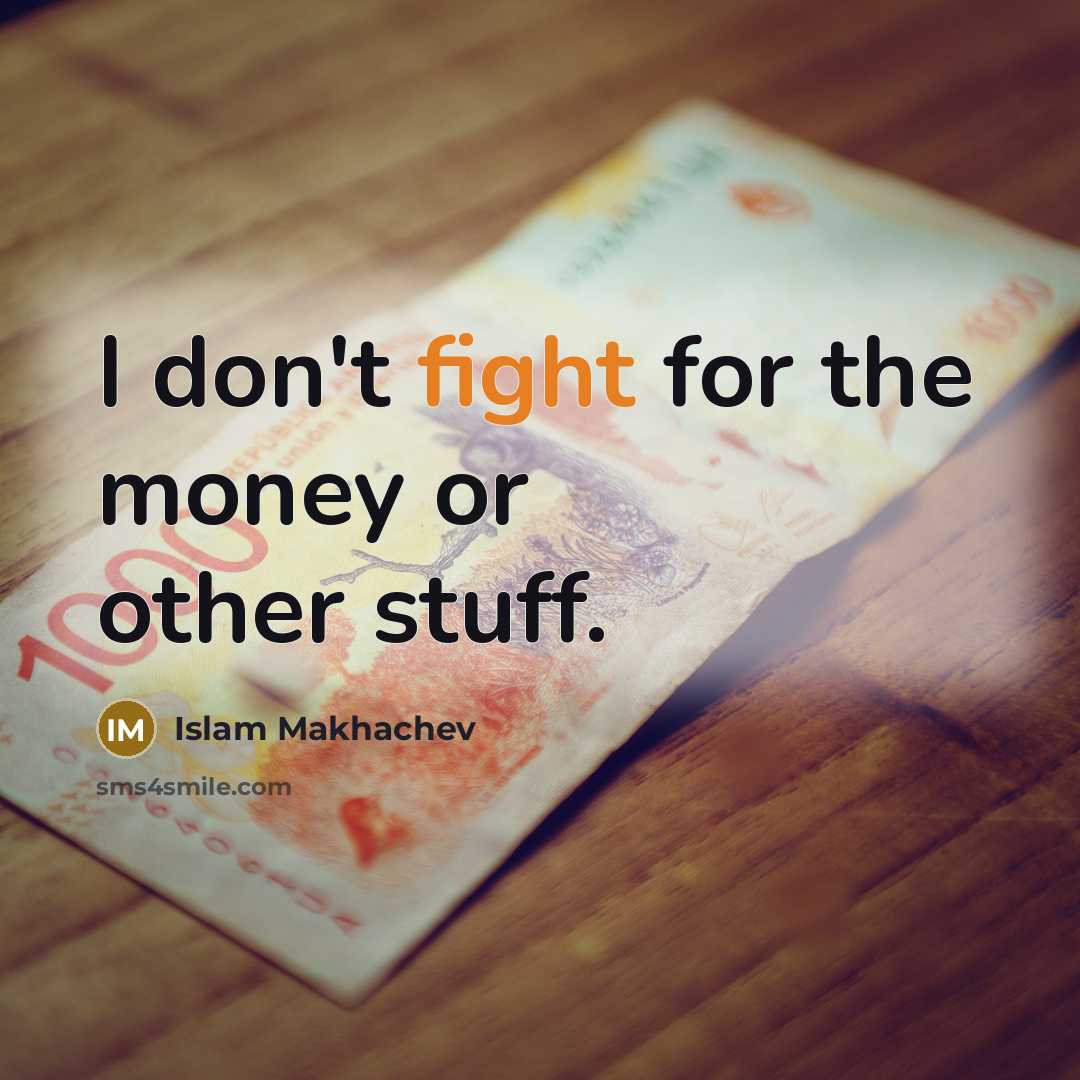 “I don't fight for the money or other stuff.…” quote by Islam Makhachev