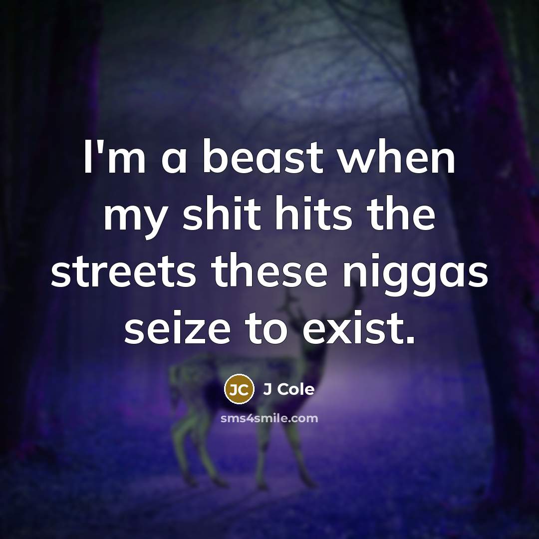 “I'm a beast when my shit hits the streets these…” quote by J Cole