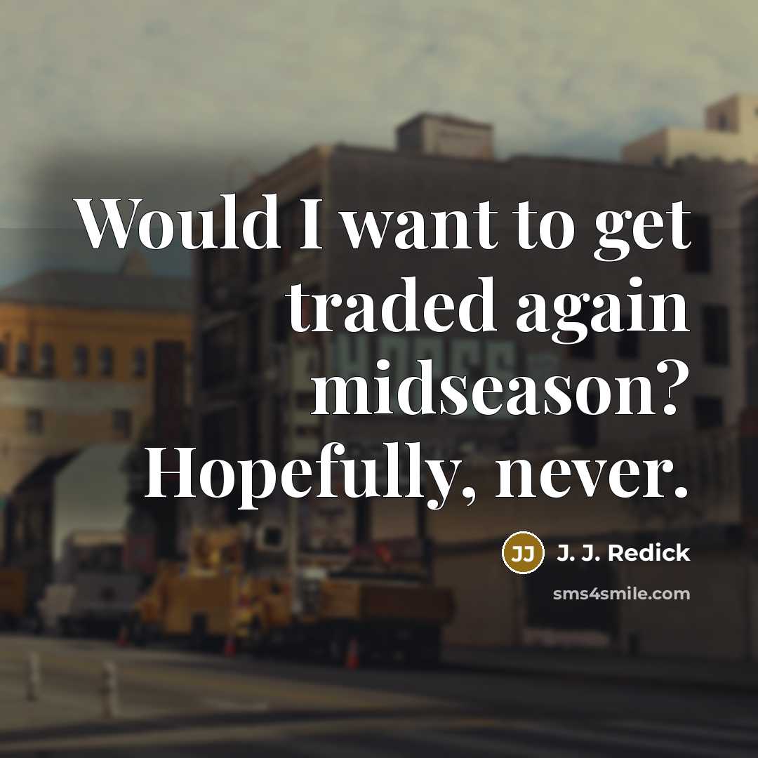 “Would I want to get traded again midseason? Hopefully, never.…” quote by J. J. Redick
