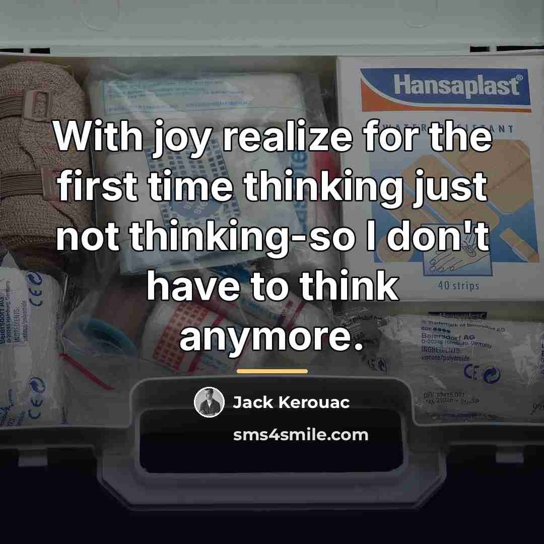 “With joy realize for the first time thinking just not…” quote by Jack Kerouac