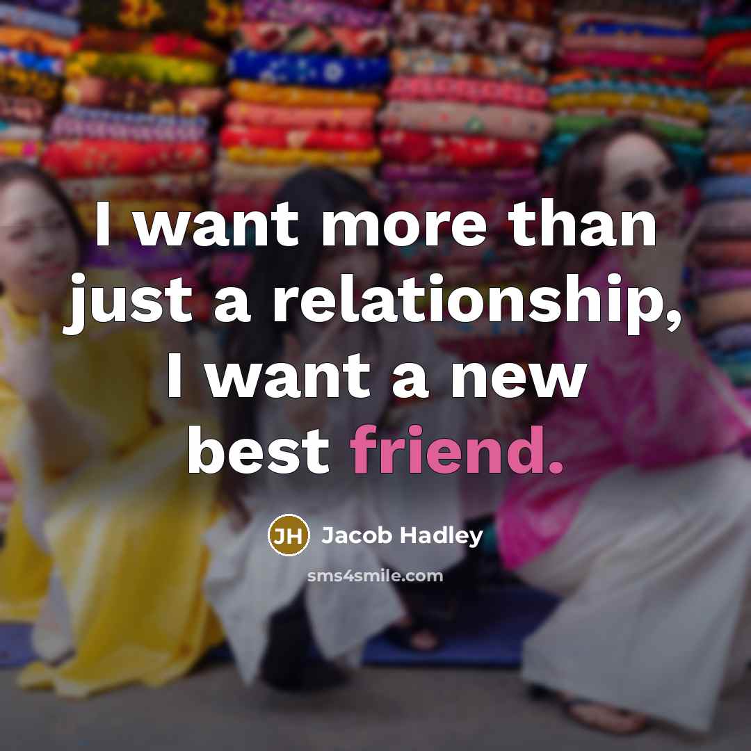 “I want more than just a relationship, I want a…” quote by Jacob Hadley