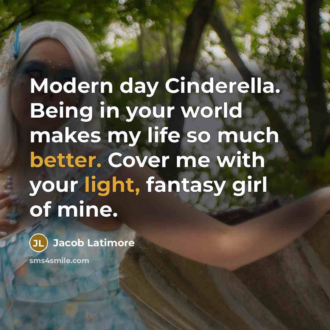 “Modern day Cinderella. Being in your world makes my life so much better. Cover me with your light, fantasy girl of mine.” quote by Jacob Latimore