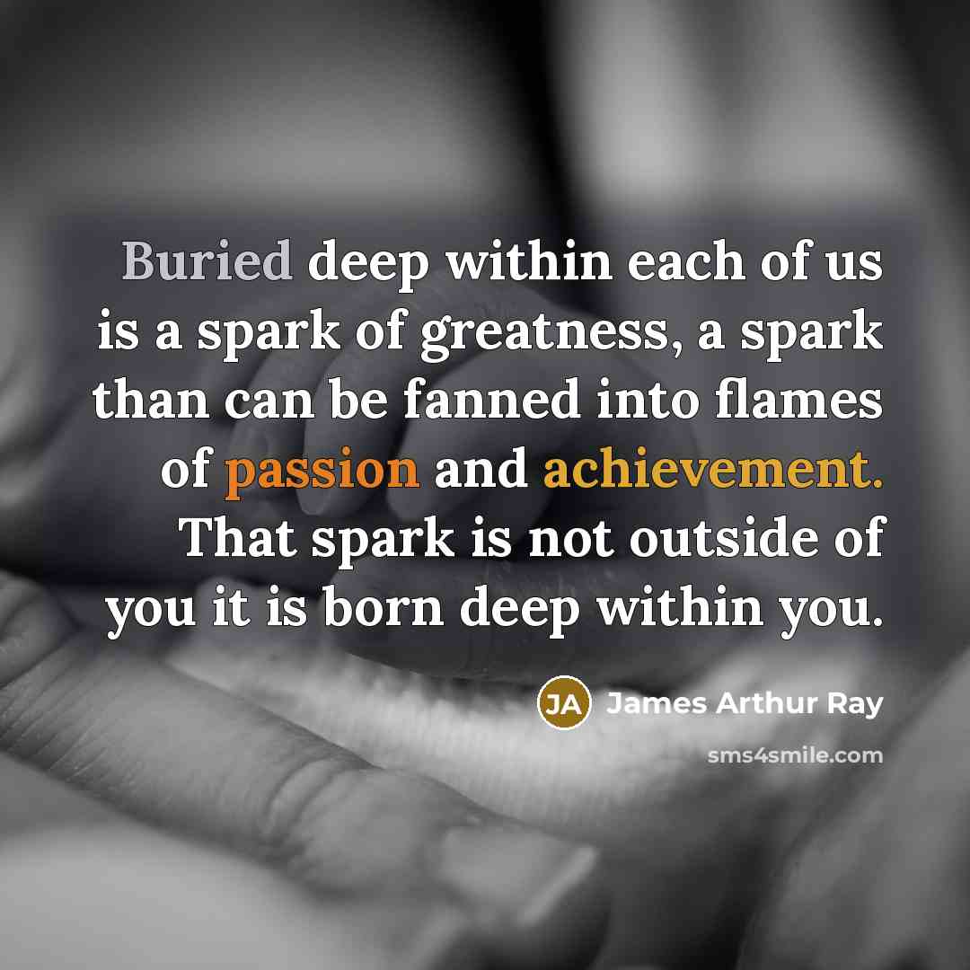 “Buried deep within each of us is a spark of…” quote by James Arthur Ray