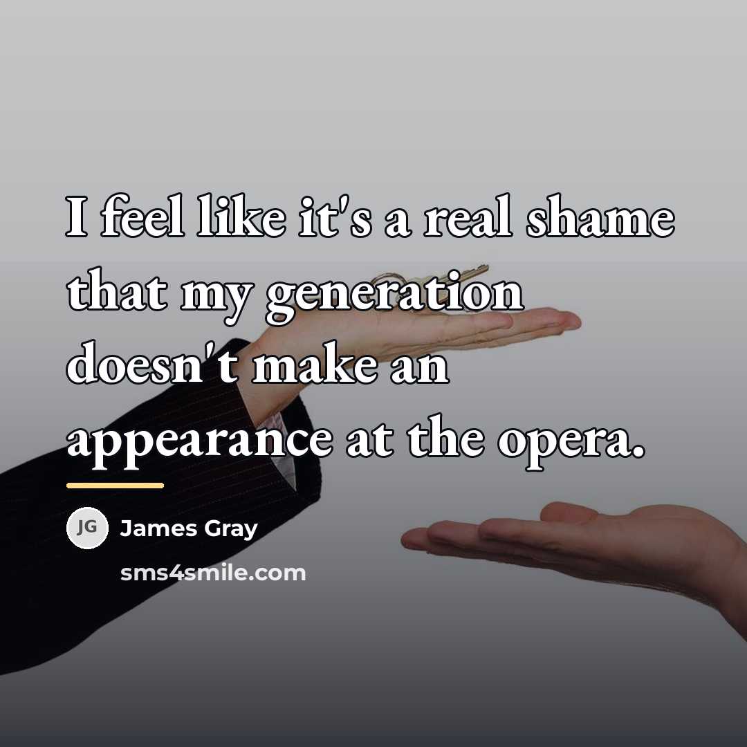 “I feel like it's a real shame that my generation…” quote by James Gray