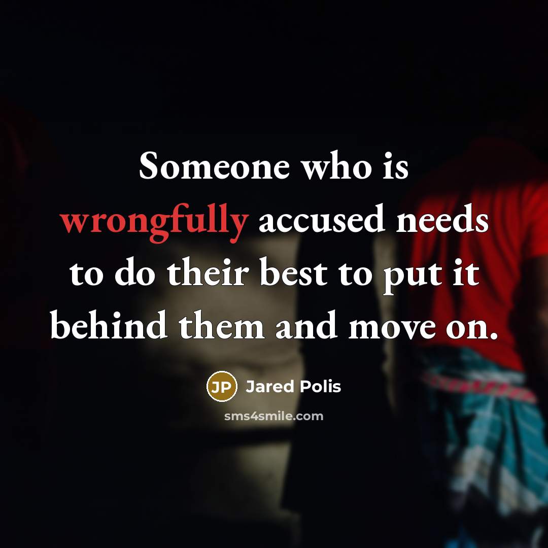 “Someone who is wrongfully accused needs to do their best to put it behind them and move on.” quote by Jared Polis
