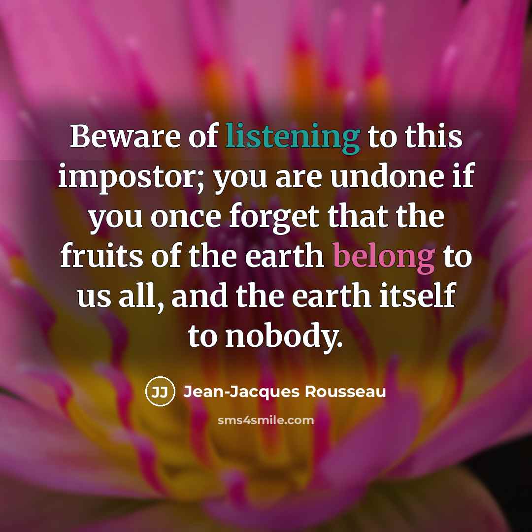 “Beware of listening to this impostor; you are undone if…” quote by Jean-Jacques Rousseau