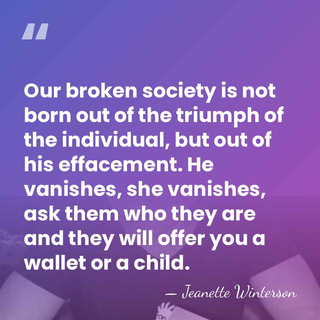 Our broken society is not born out of the triumph of the&hellip; - Jeanette Winterson