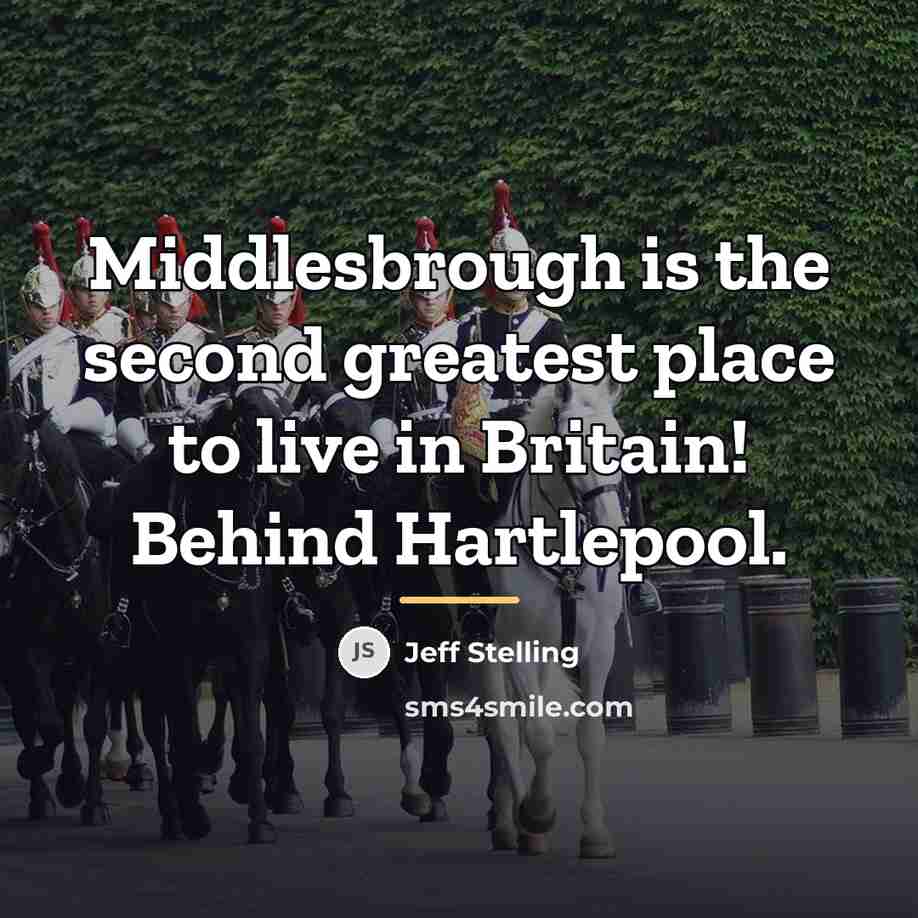 “Middlesbrough is the second greatest place to live in Britain!…” quote by Jeff Stelling