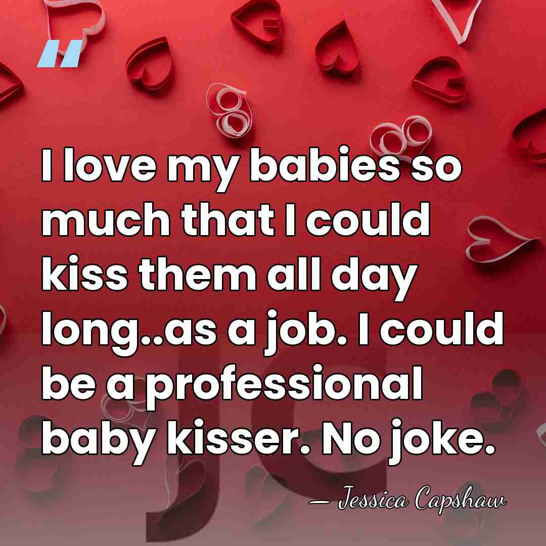 I love my babies so much that I could kiss them all&hellip; - Jessica Capshaw