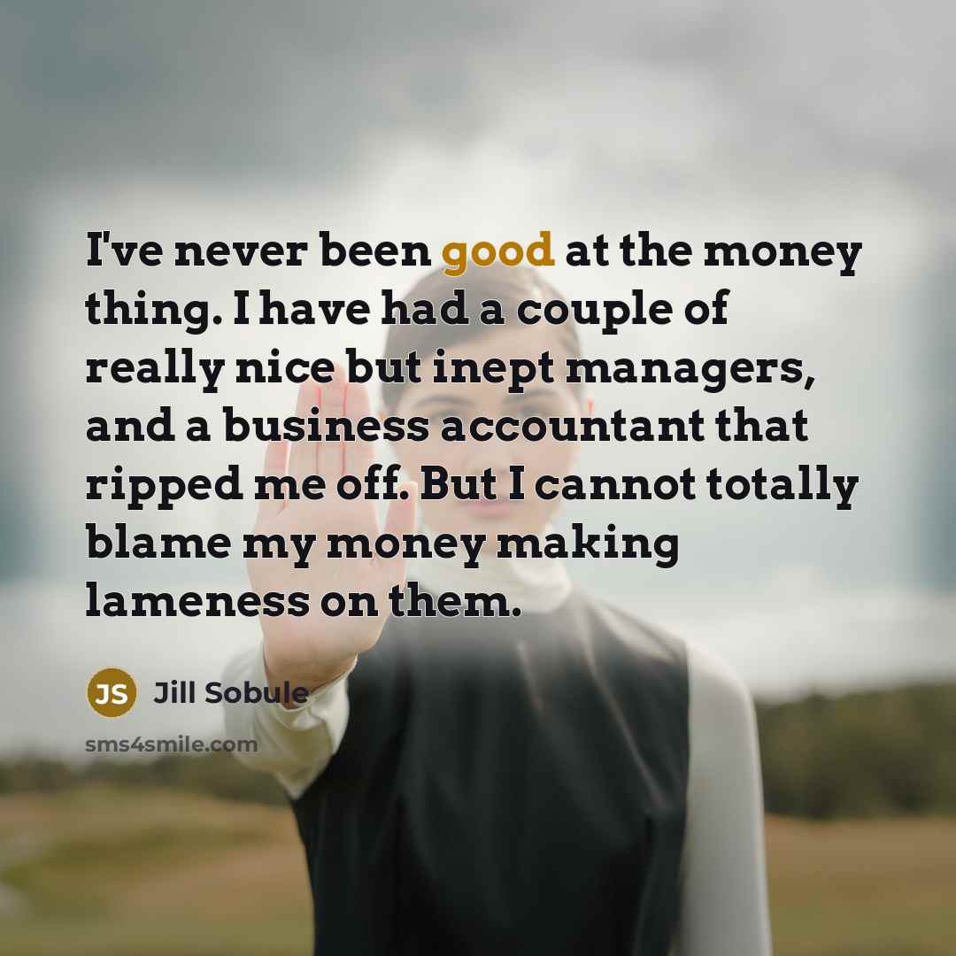 “I've never been good at the money thing. I have…” quote by Jill Sobule