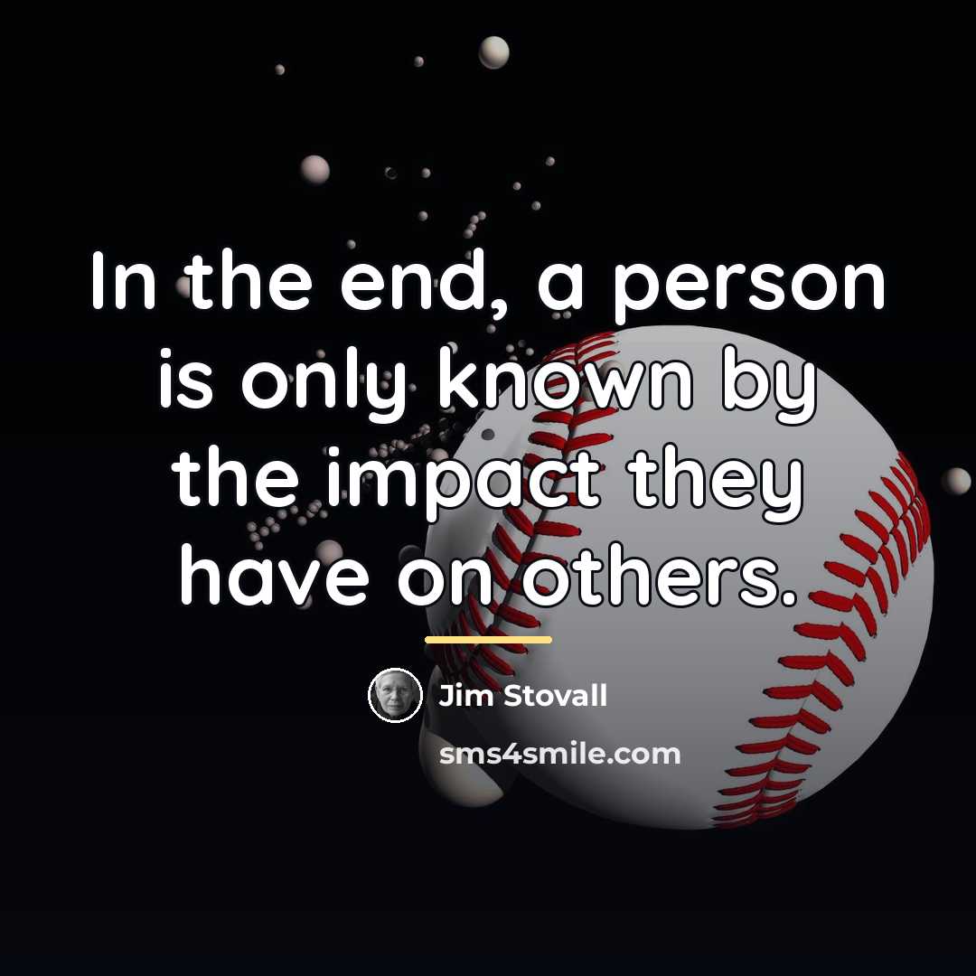 “In the end, a person is only known by the…” quote by Jim Stovall