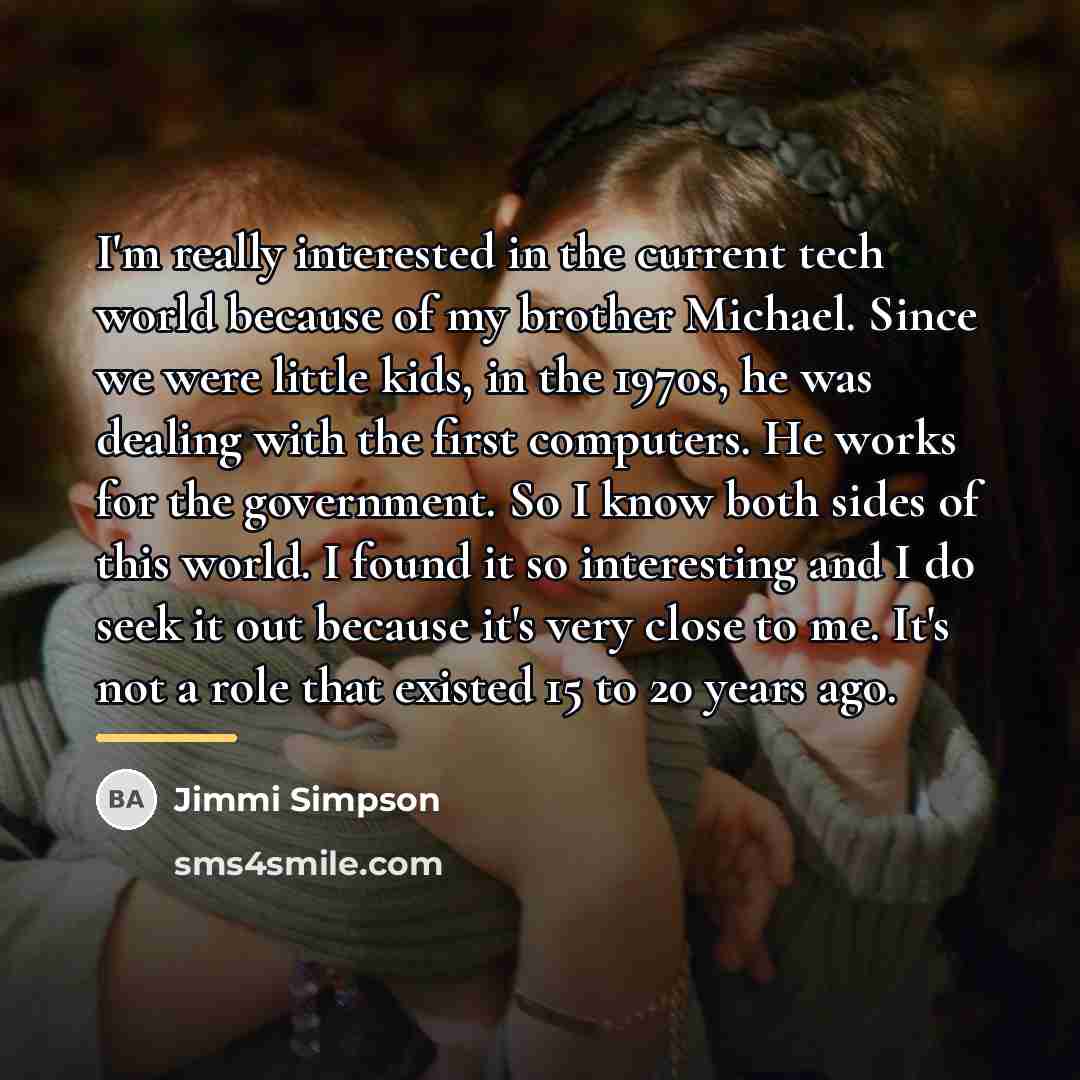 “I'm really interested in the current tech world because of…” quote by Jimmi Simpson