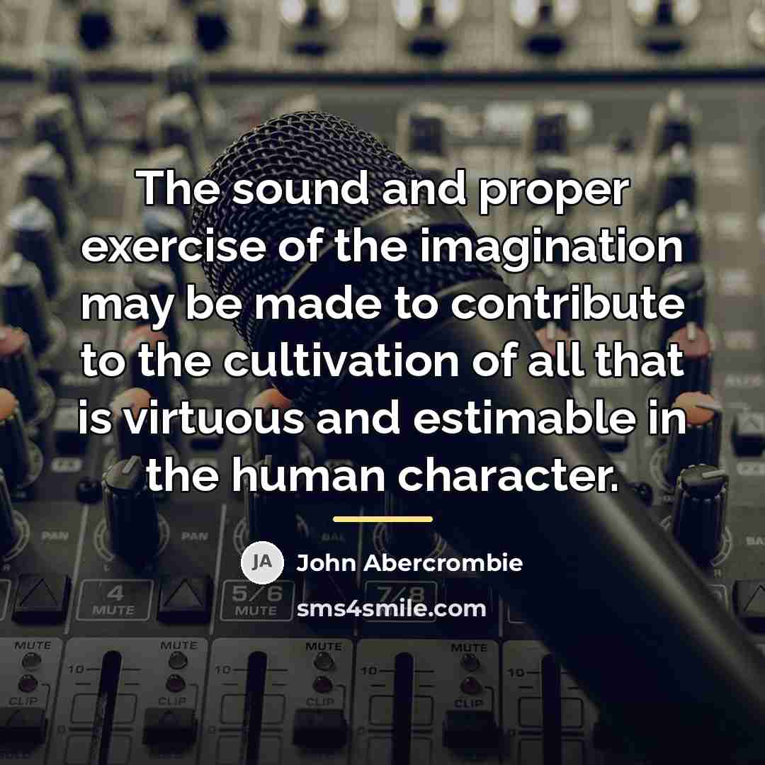 “The sound and proper exercise of the imagination may be…” quote by John Abercrombie