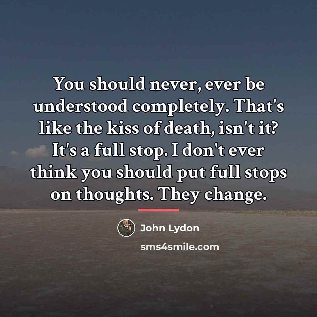 “You should never, ever be understood completely. That's like the…” quote by John Lydon