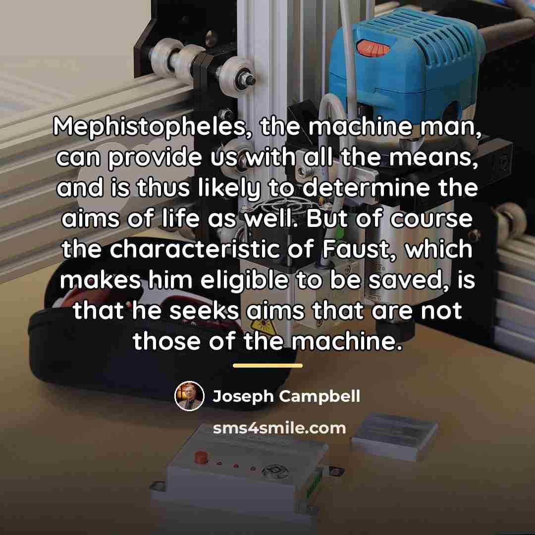 “Mephistopheles, the machine man, can provide us with all the…” quote by Joseph Campbell