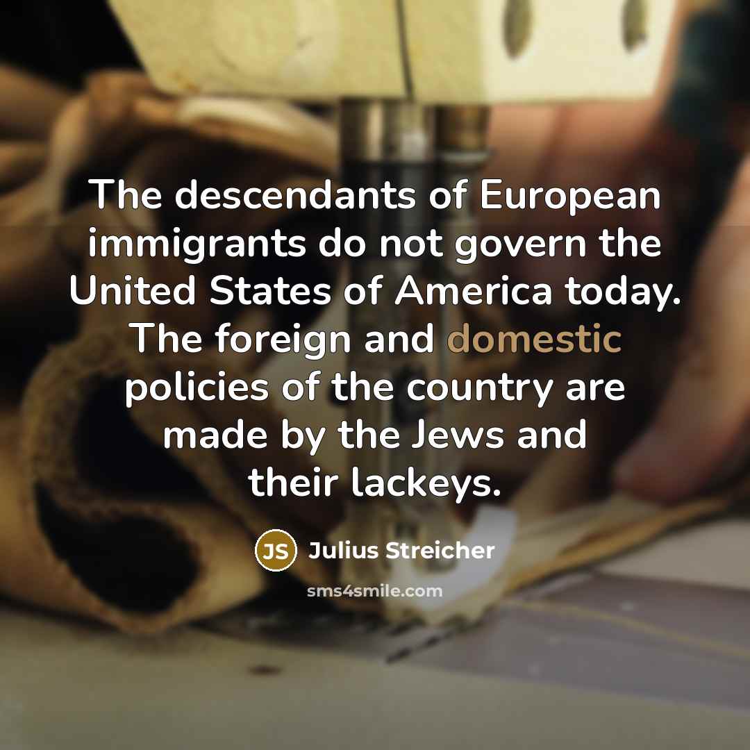 “The descendants of European immigrants do not govern the United…” quote by Julius Streicher